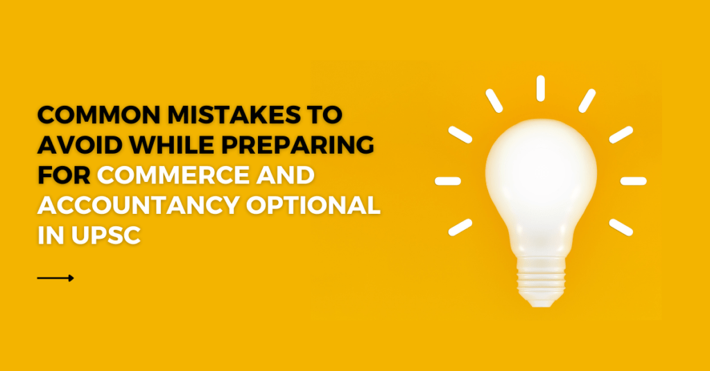 Common Mistakes to Avoid While Preparing for Commerce and Accountancy Optional in UPSC